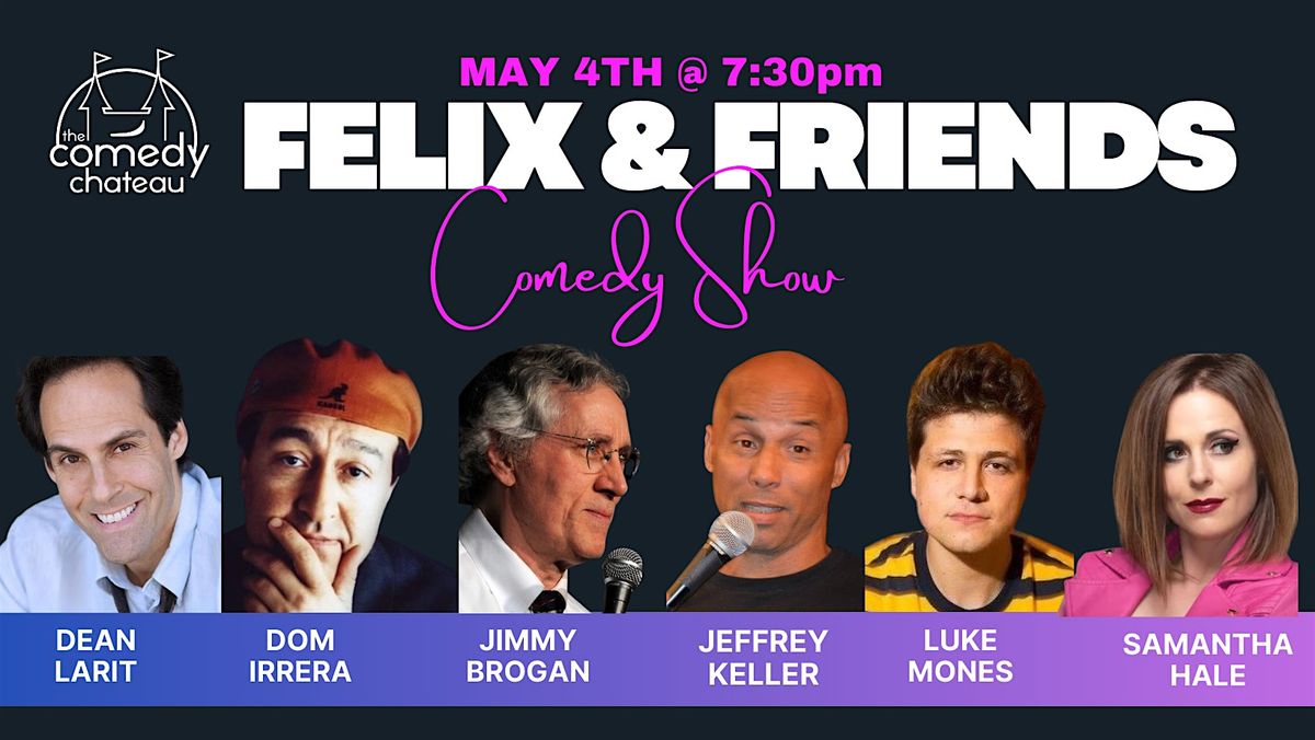 Felix and Friends at the Comedy Chateau (5\/3)