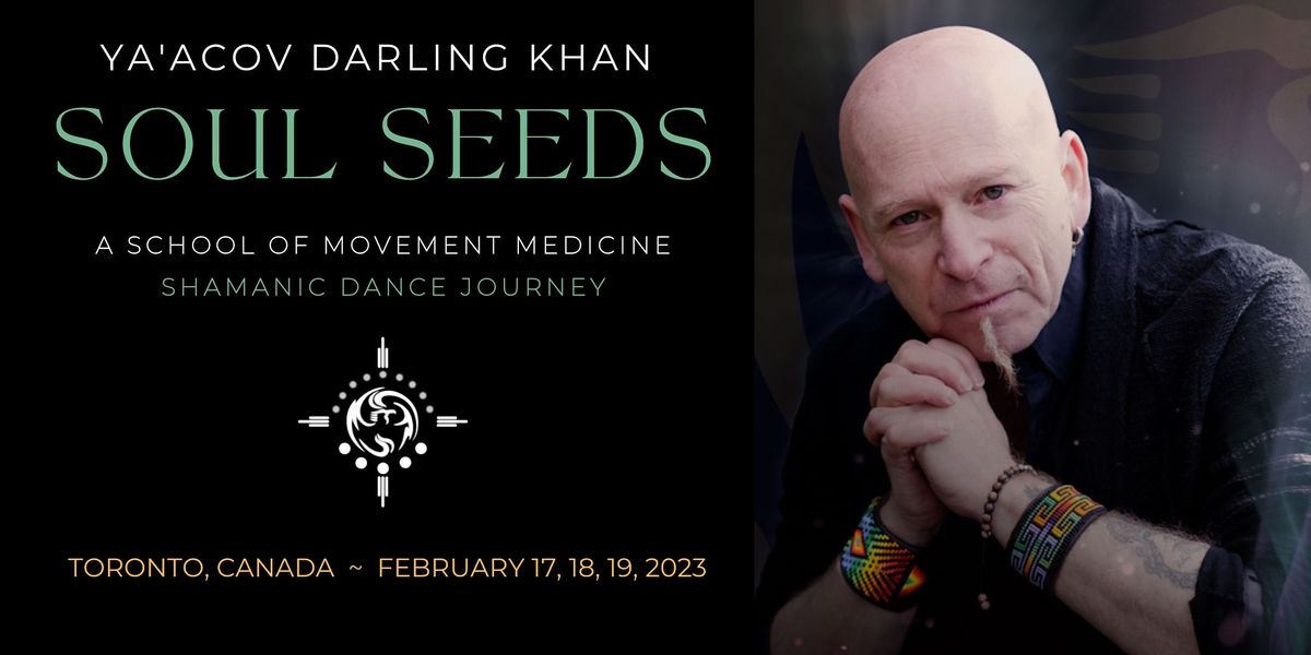 Ya'Acov Darling Khan*Soul Seeds*A Movement Medicine Shamanic Dance Journey