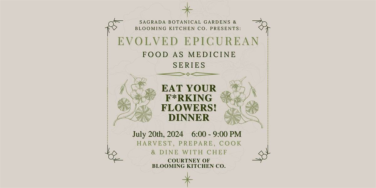Evolved Epicurean - Food As Medicine - Eat Your F*rking Flowers! Dinner