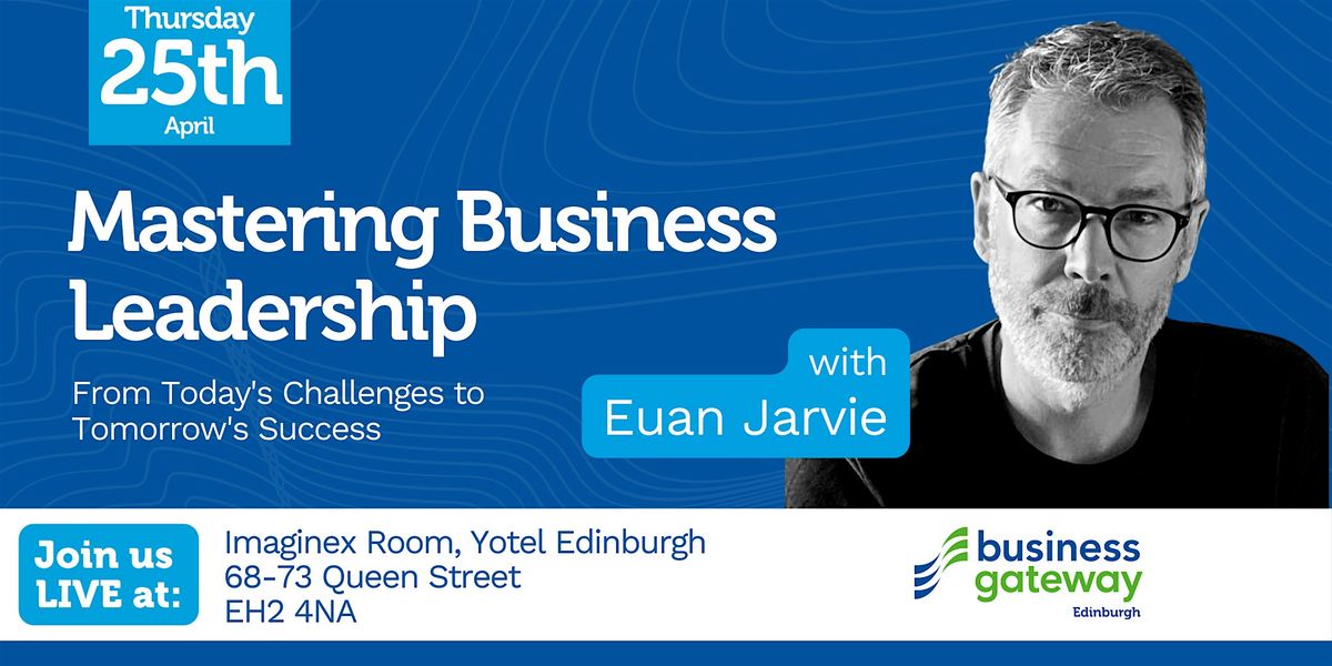 Mastering Business Leadership with Euan Jarvie: From Today's Challenges to Tomorrow's Success