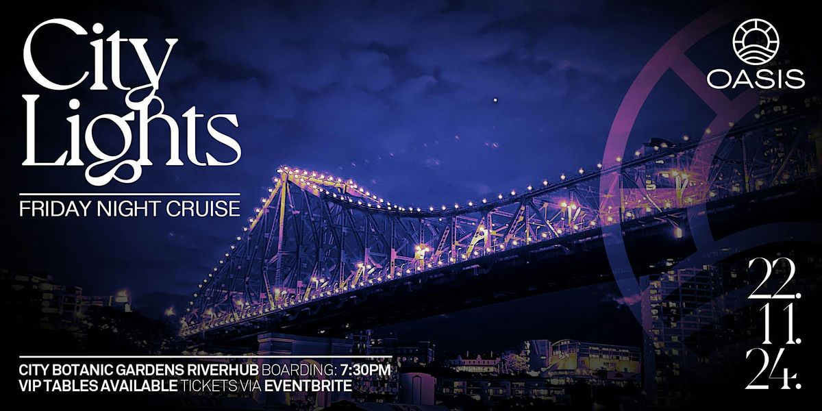 OASIS CITY LIGHTS - Brisbane River Cruise - Friday 22nd November 2024