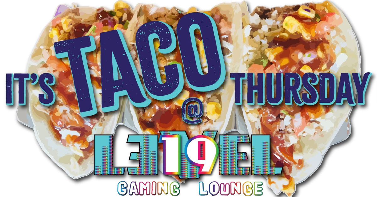 TACO THURSDAY @ Level 19 Gaming Lounge