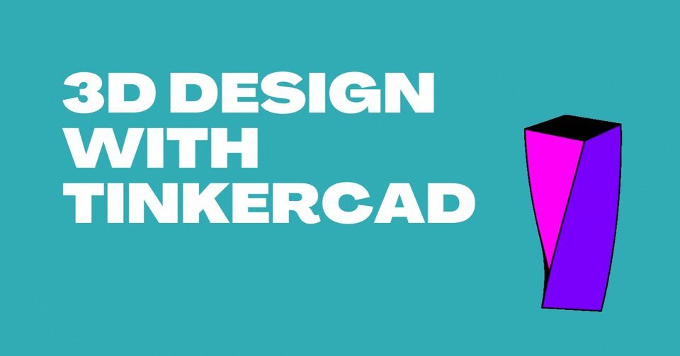 3D Design with Tinkercad