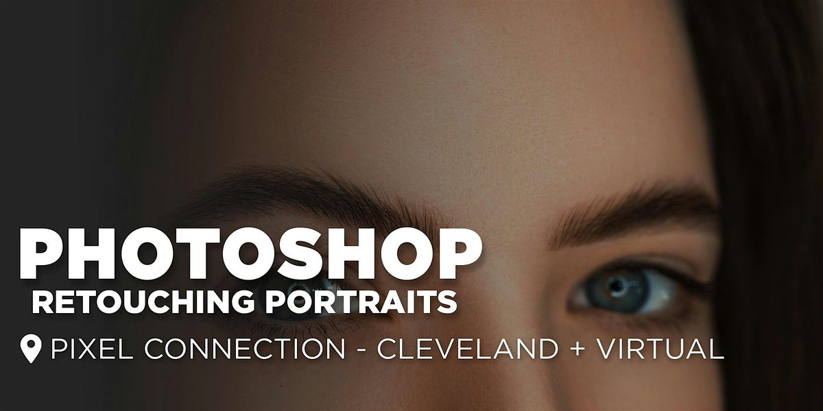 Photoshop : Retouching Portraits - Cleveland + Virtual Classes