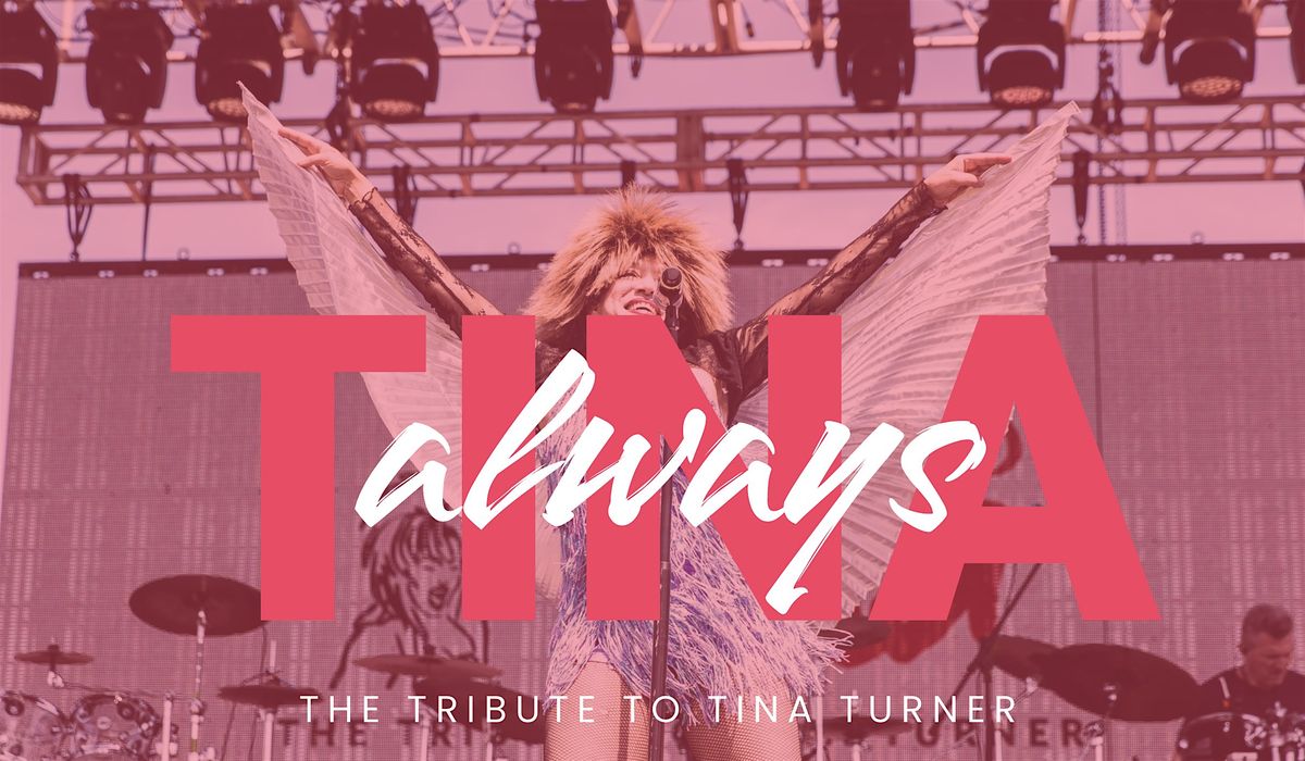 ALWAYS TINA.  A TRIBUTE TO THE ONE AND ONLY TINA TURNER