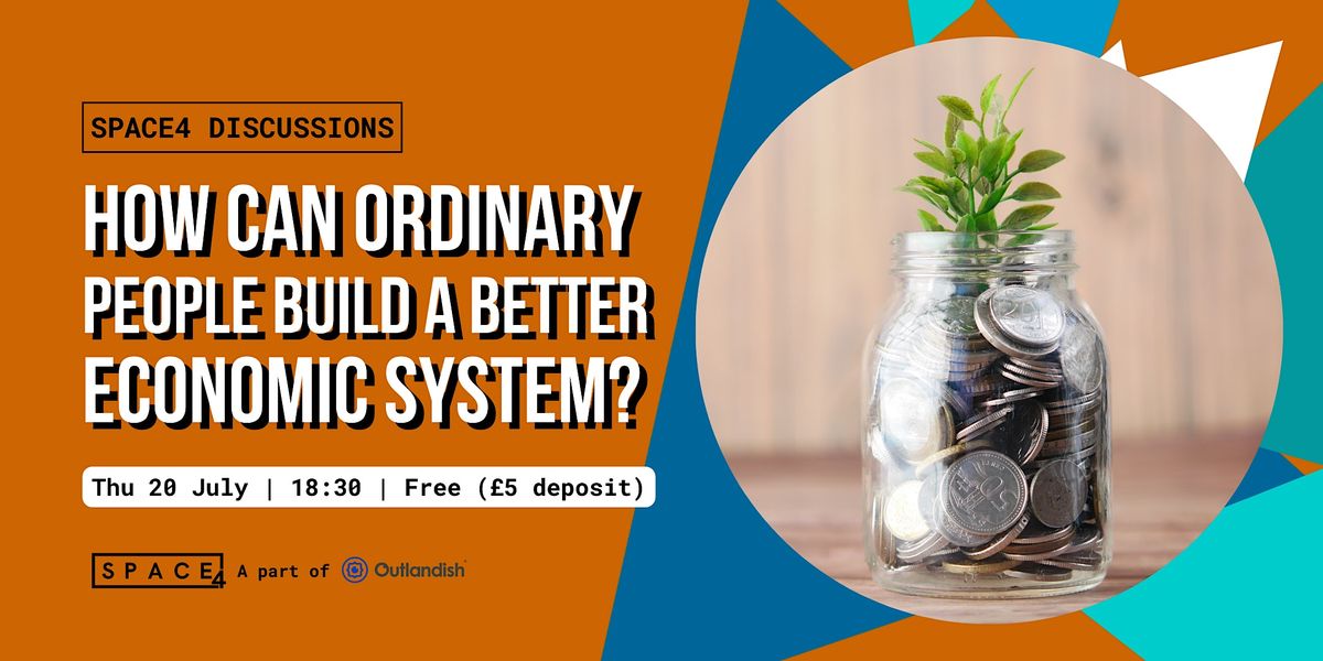 How Can Ordinary People Build a Better Economic System?