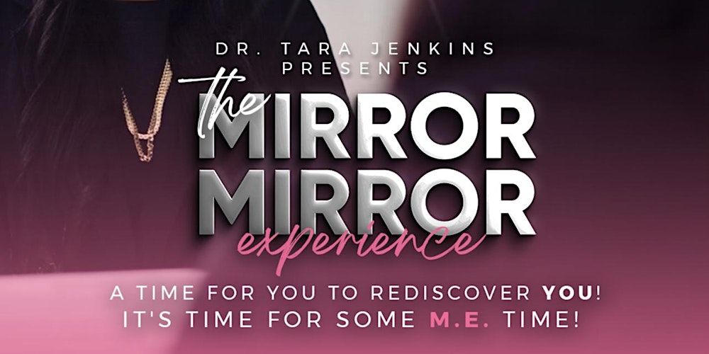 Dr. Tara Jenkins presents THE MIRROR MIRROR EXPERIENCE