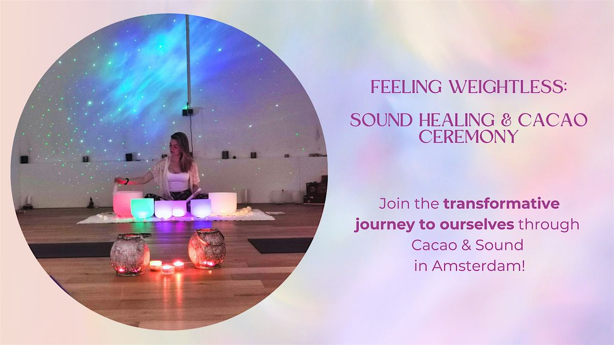 Feeling Weightless: Sound Healing & Cacao Ceremony