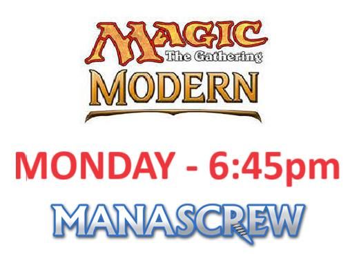 MANASCREW \u2013 Monday - MTG Modern Format (6:45pm PROMPT Start) and Shop (5:00pm Opening)