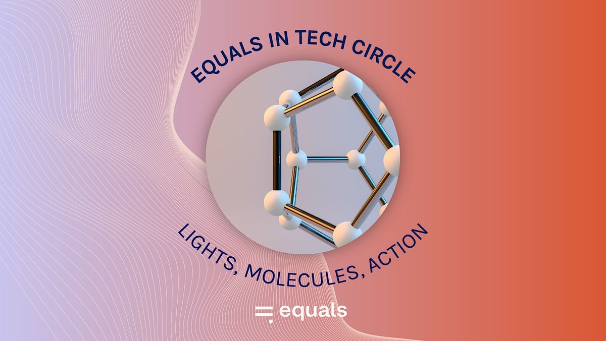 Equals in tech circle: Lights, Molecules, Action