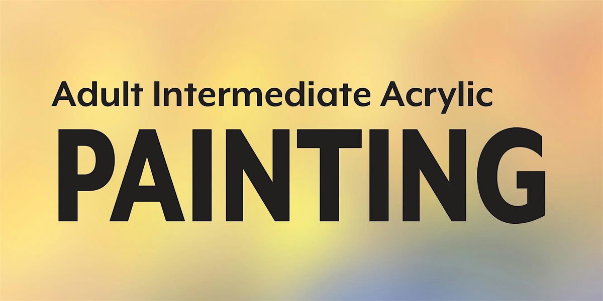 Adult Intermediate Acrylic - 6 weeks - Starts 6\/22\/24