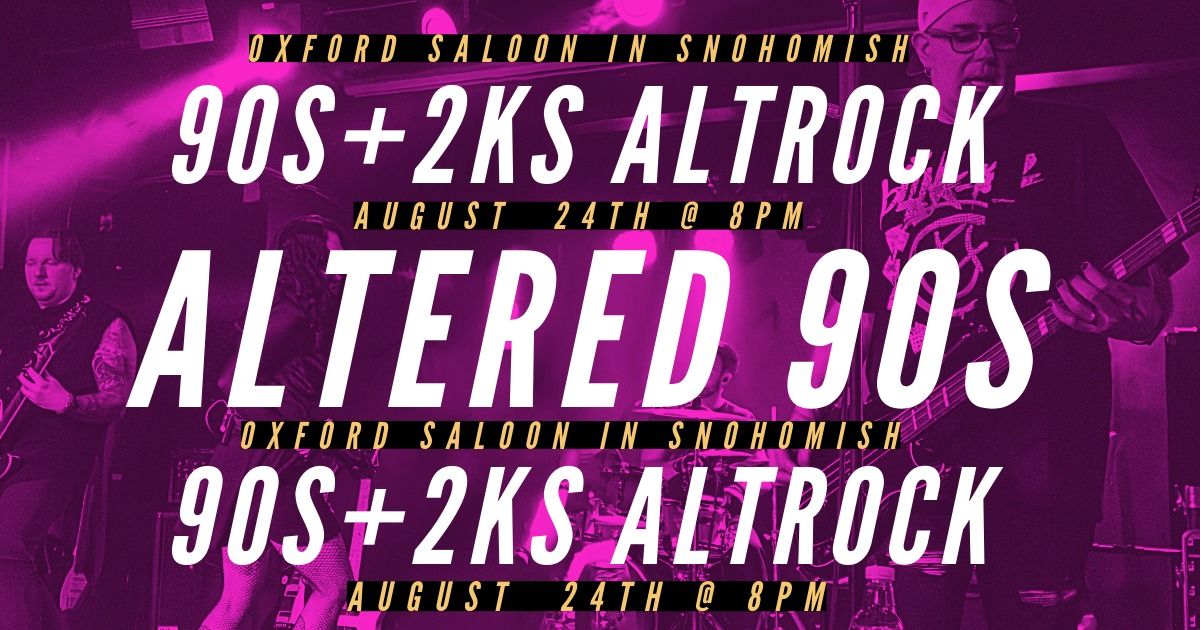 Altered 90s@The Oxford Saloon, Snohomish WA! 