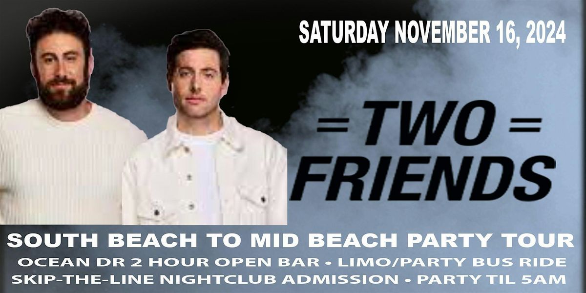 MIAMI  BEACH - TWO FRIENDS- SATURDAY NOVEMBER 16, 2024 - EDM PARTY PACKAGE