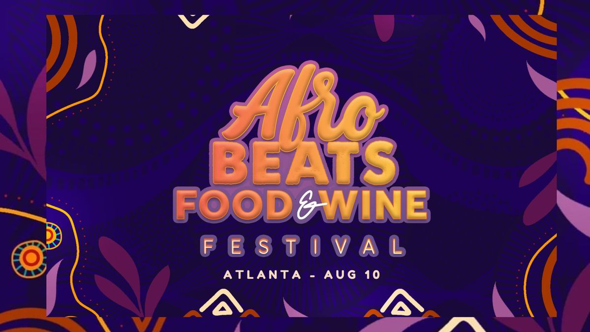 Afrobeats, Food, and Wine Festival - ATL