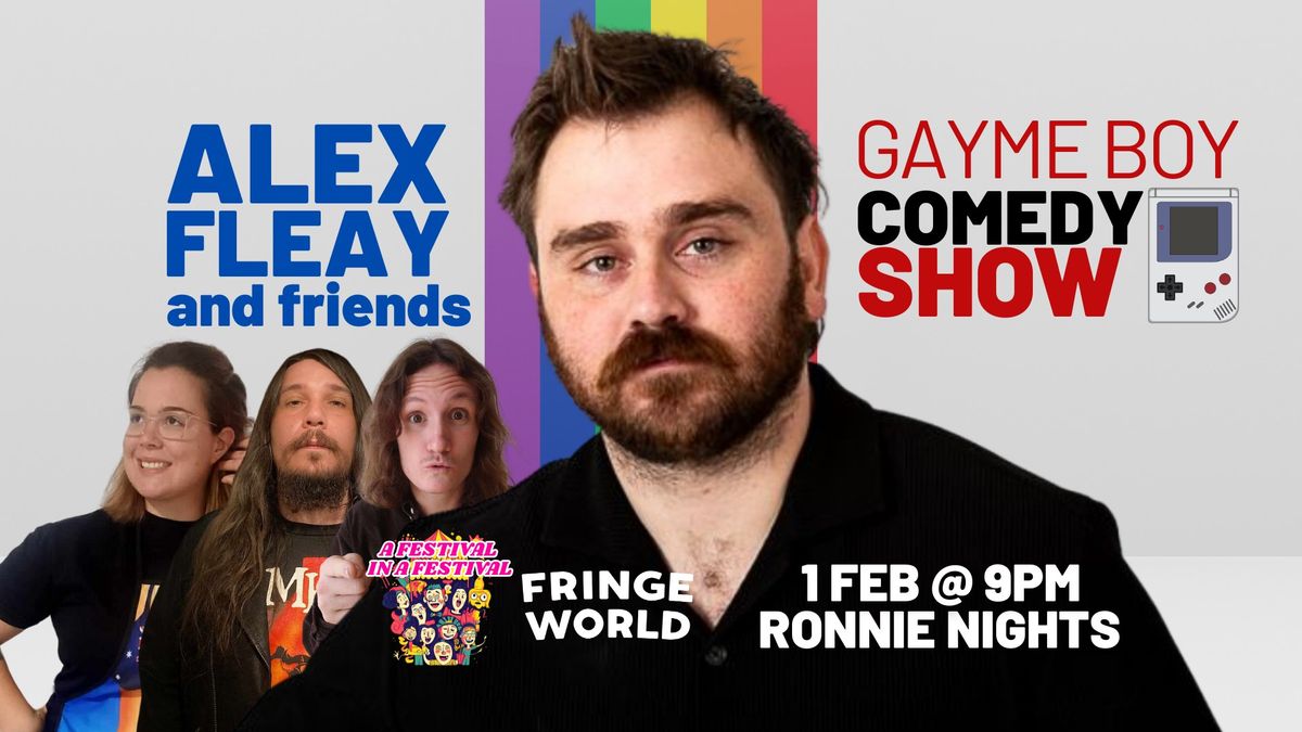 Alex Fleay and Friends - Gayme Boy Comedy Show - A FESTIVAL IN A FESTIVAL (FRINGE WORLD)