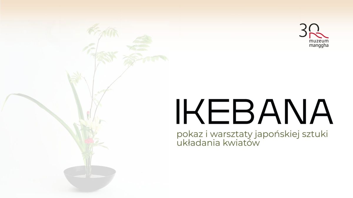 IKEBANA \u2013 pokaz i warsztaty japo\u0144skiej sztuki uk\u0142adania kwiat\u00f3w