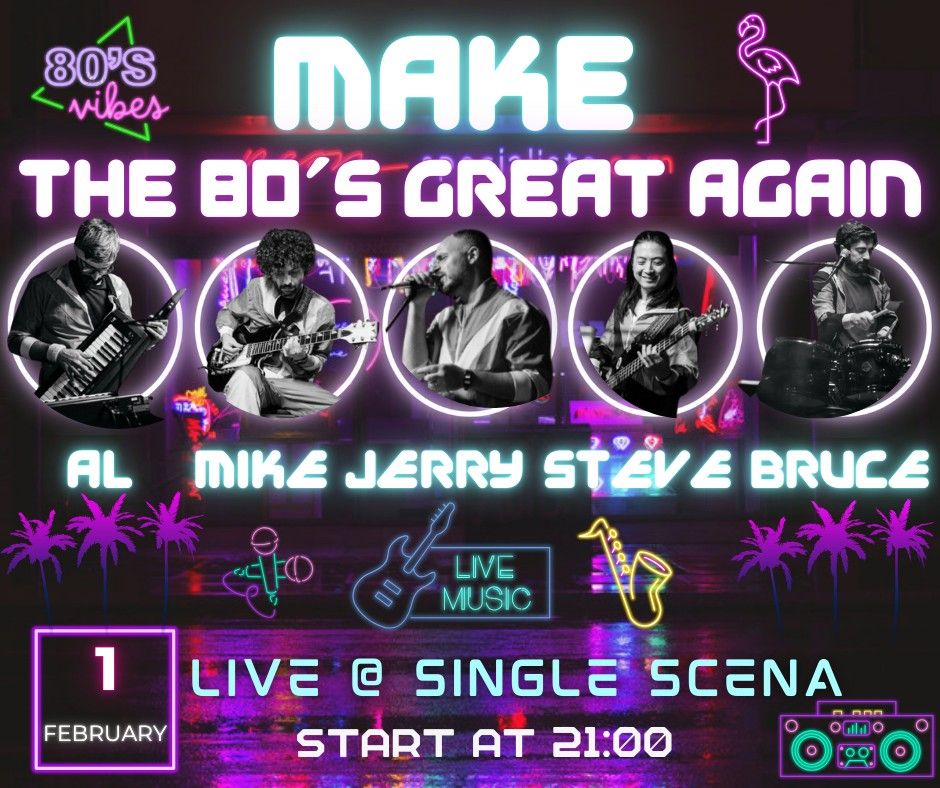  Make The 80's Great Again Live @ Single Scena Music Bar