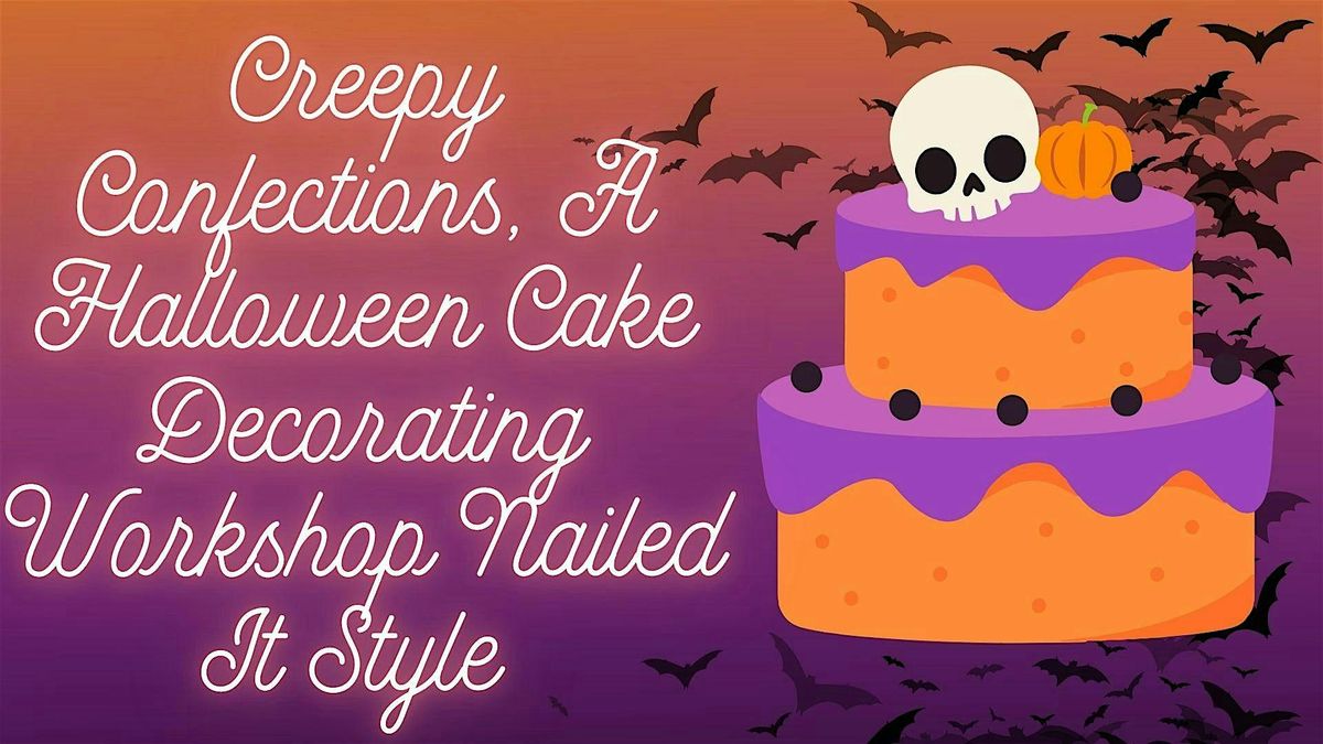 Creepy Confections, A Halloween Cake Decorating Workshop Nailed It Edition