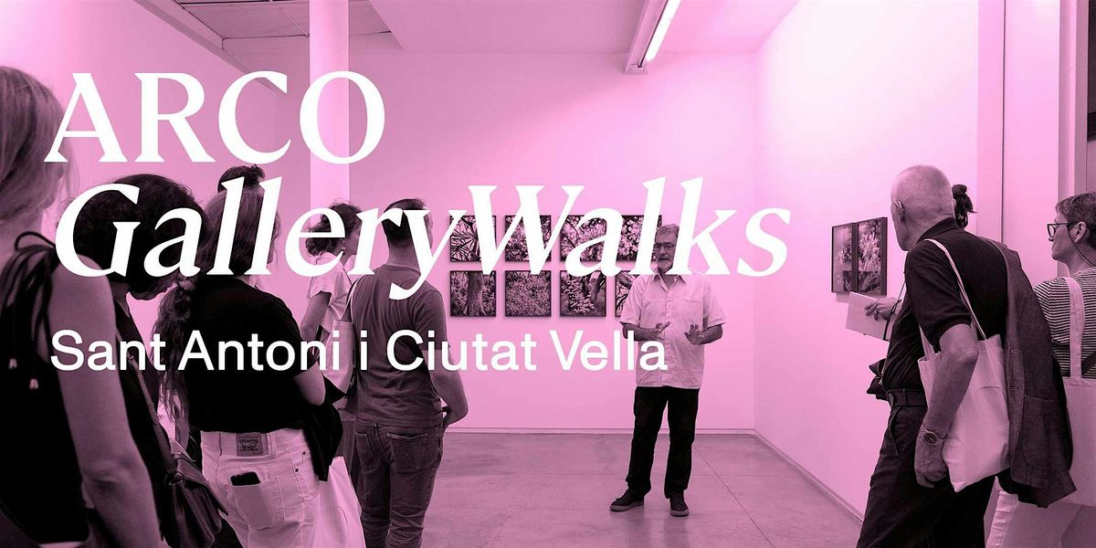 ARCO GalleryWalk - Sant Antoni-Ciutat Vella [Bis]