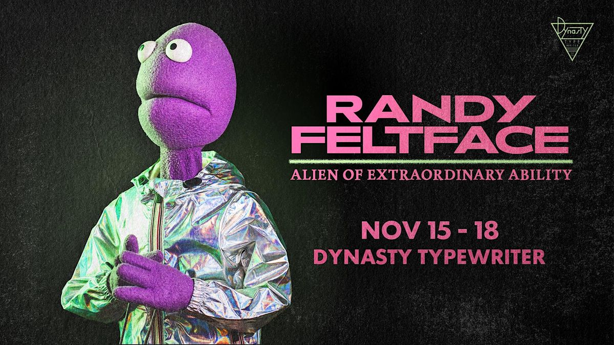 Randy Feltface Alien of Extraordinary Ability, Dynasty Typewriter at