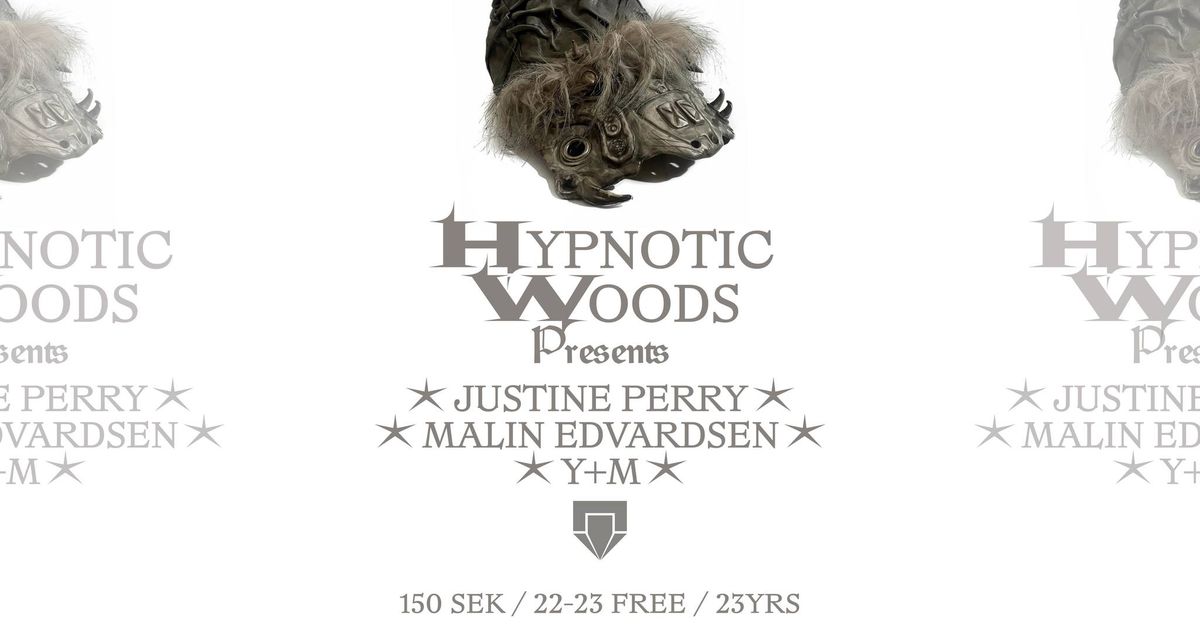 Hypnotic Woods presents: Justine Perry, Malin Edvardsen, Y+M