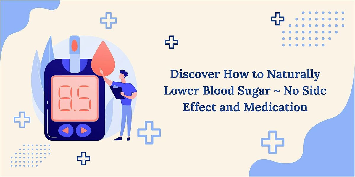 Discover How to Naturally Lower Blood Sugar ~ No Side Effect and Medic*tion