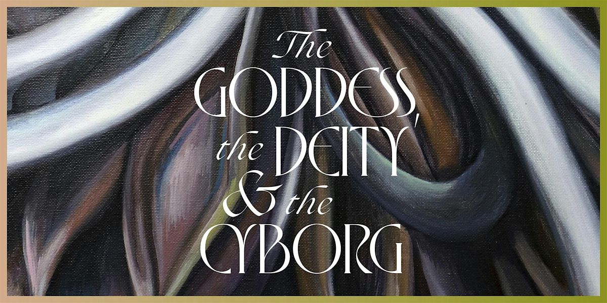 The Goddess, the Deity and the Cyborg Publication Launch