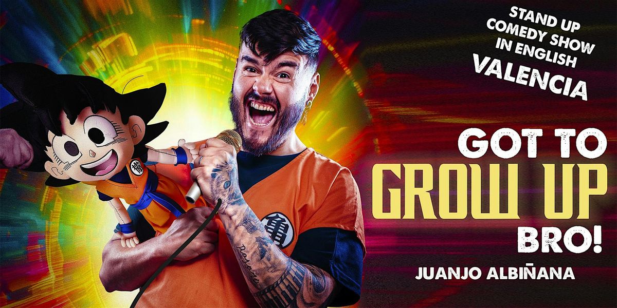 Stand Up Comedy Show in Valencia - "Got to grow up,Bro"