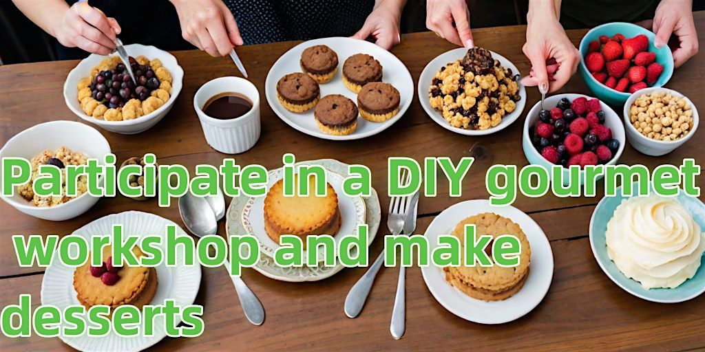 Participate in a DIY gourmet workshop and make desserts