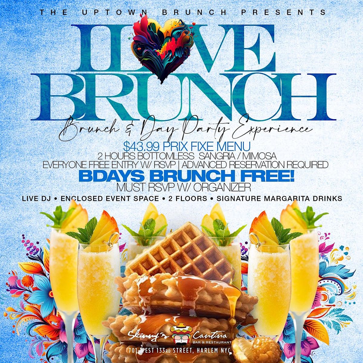 I LOVE BRUNCH, Bdays EAT FREE, 2hrs bottomless drinks, music, free entry