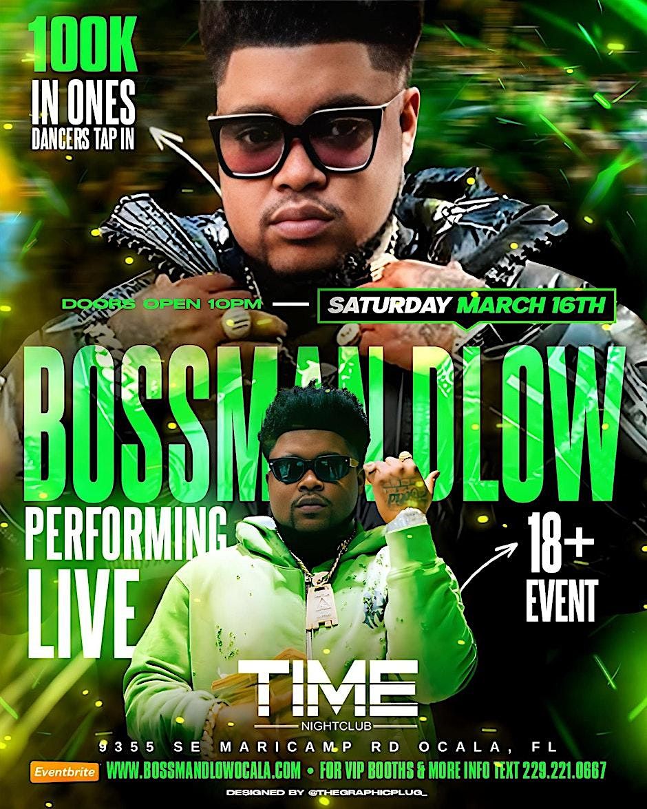 BOSSMAN DLOW PERFORMING LIVE  SAT MARCH 16TH AT TIME OCALA FL ..!