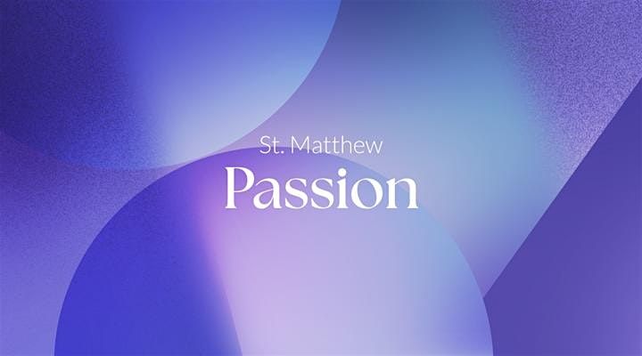 St. Matthew Passion, BWV 244 - Parsons Theatre - Northglenn