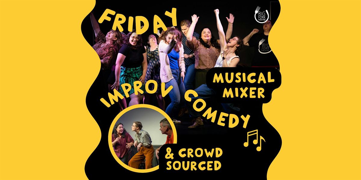 Friday Improv Comedy: Musical Improv & Crowd Sourced