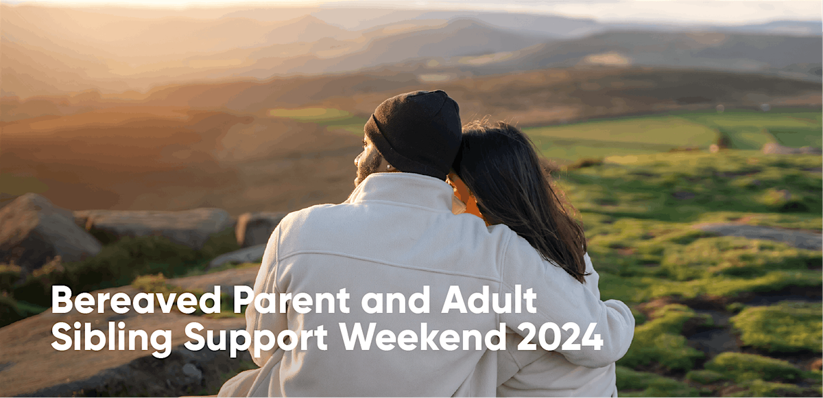 Bereaved Parent & Adult Sibling Support Weekend \u2013 Northamptonshire