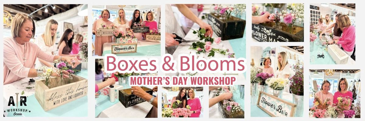 Boxes & Blooms Mother's Day Workshop