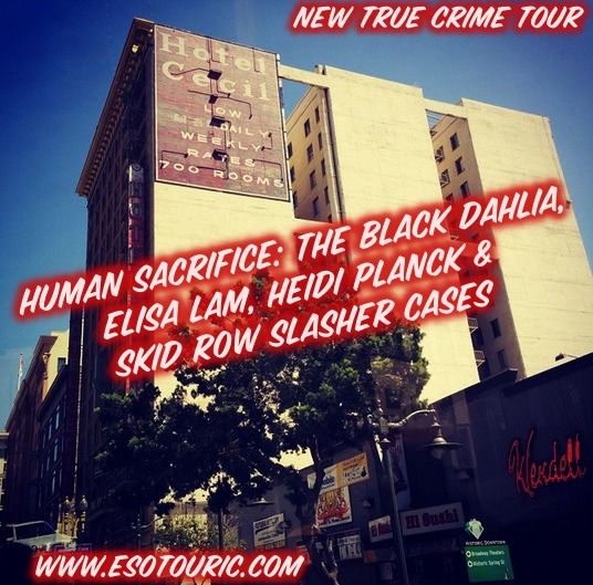 Human Sacrifice: The Black Dahlia, Elisa Lam, Heidi Planck & Skid Row Slasher walking tour