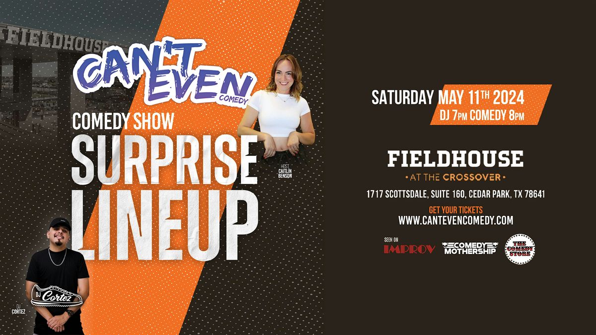 CAN'T EVEN COMEDY SHOW  AT THE FIELDHOUSE AT THE  CROSSOVER (5\/11\/24)