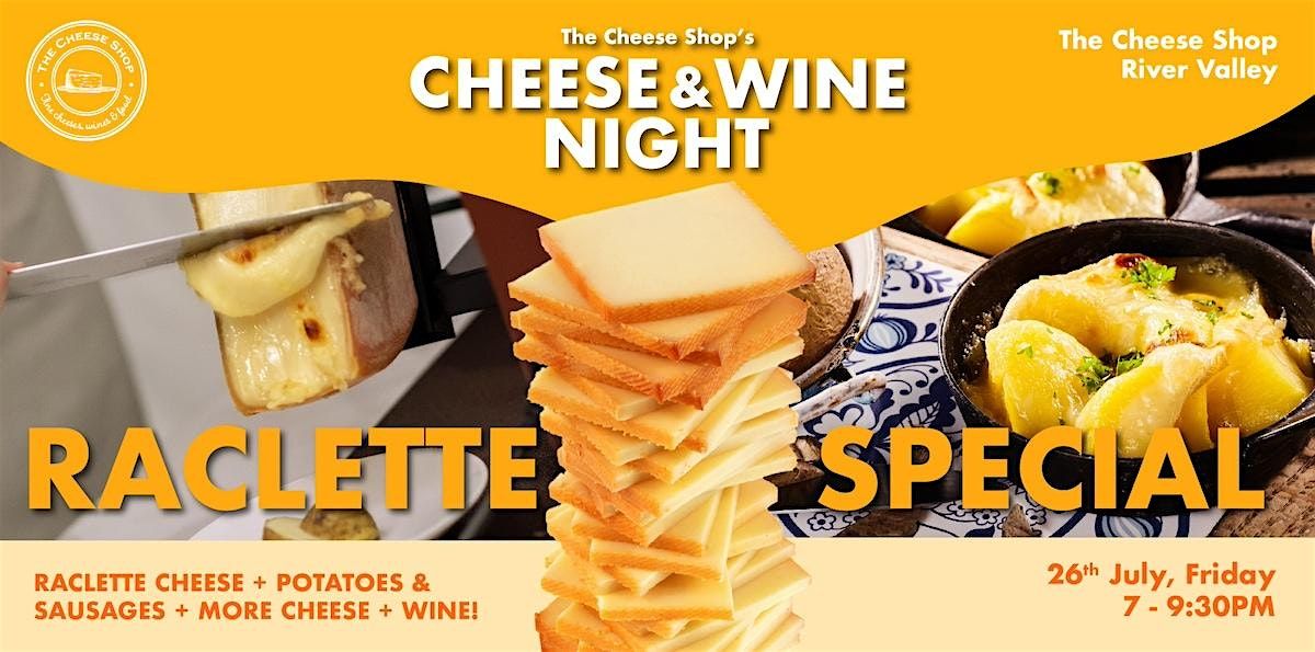 Cheese & Wine Night (River Valley) RACLETTE SPECIAL 26 July, Friday