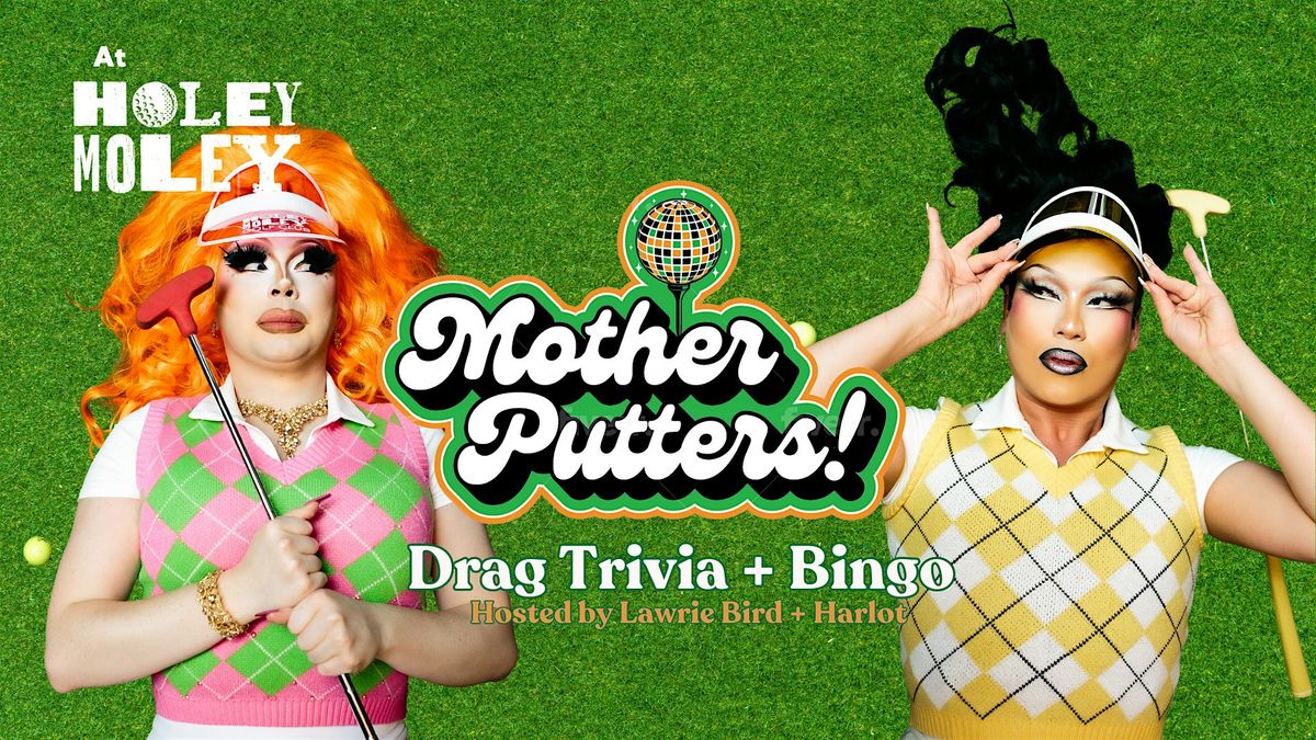 Mother Putters Drag Trivia + Bingo at Holey Moley