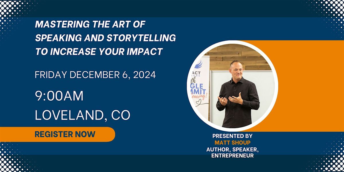 Master the Art of Speaking and Storytelling to Increase Your Impact