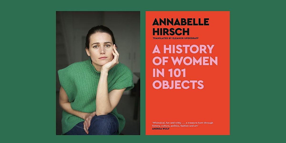 A History of Women in 101 Objects By Annabelle Hirsch