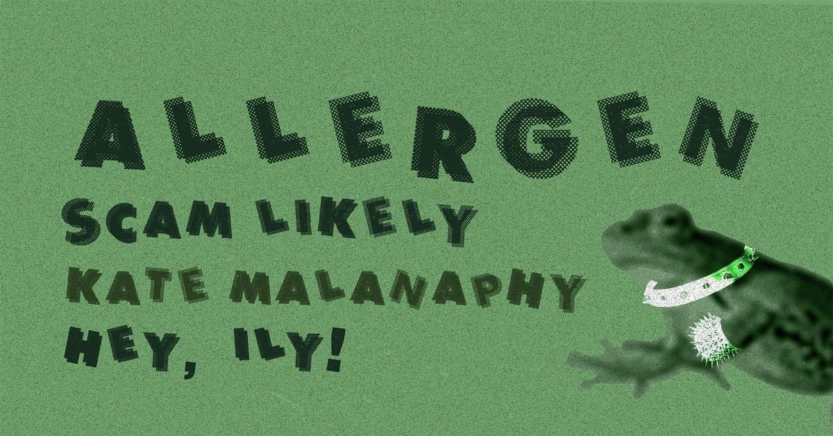 Allergen, Scam Likely, Kate Malanaphy, and Hey, ily!