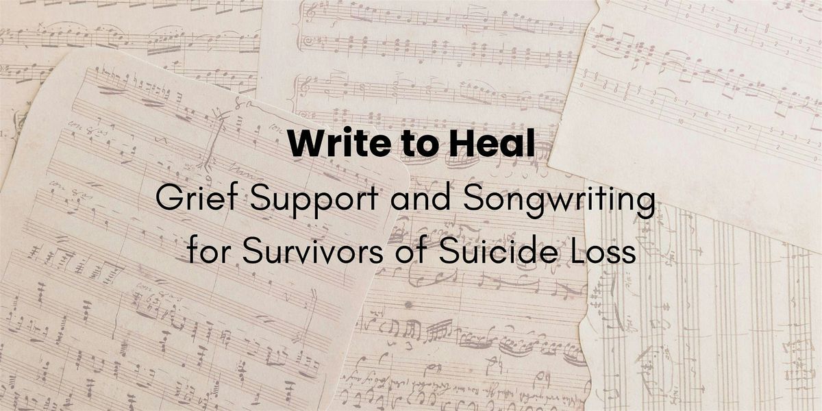 Write to Heal: Grief Support and Songwriting for Survivors of Suicide Loss