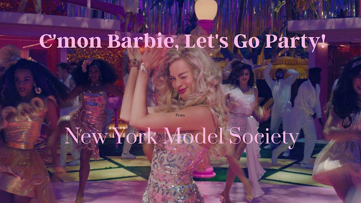 Cmon Barbie, Lets Go Party!- New York Model Society, Copacabana ...