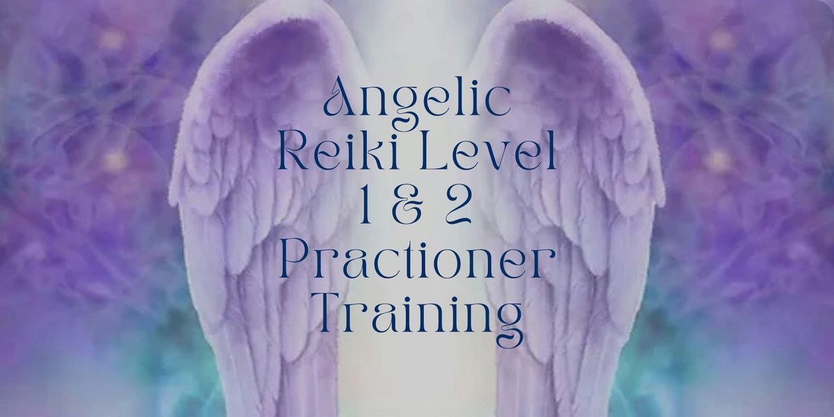 Angelic Reiki Level 1 & 2 Practitioner Training Workshop