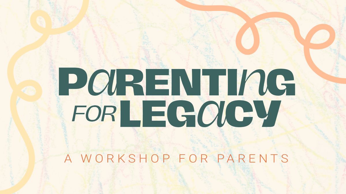 Parenting for Legacy Workshop