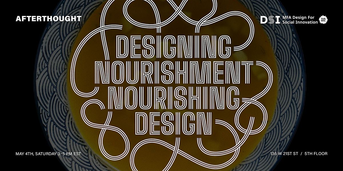Afterthought: Designing Nourishment, Nourishing Design