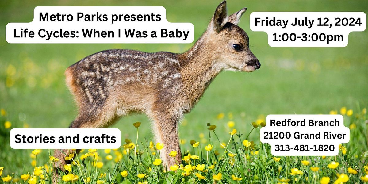 Metro Parks presents Life Cycles: When I Was a Baby