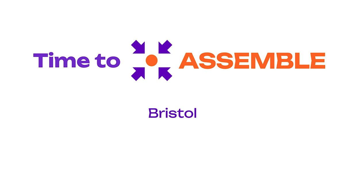 Time to Assemble - Bristol