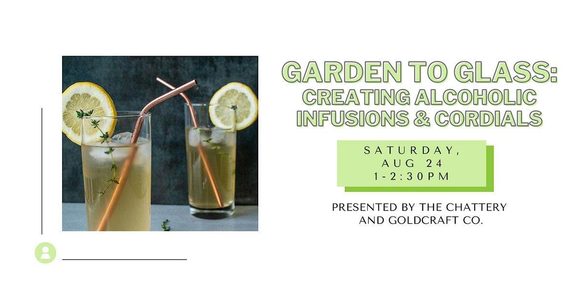 Garden to Glass: Creating Alcoholic Infusions & Cordials  - IN-PERSON CLASS